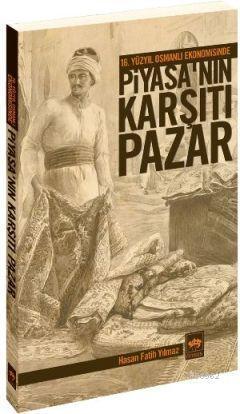 16. Yüzyıl Osmanlı Ekonomisinde Piyasa'nın Karşıtı Pazar