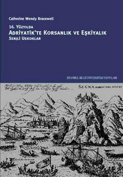 16. Yüzyılda Adriyatik'te Korsanlık ve Eşkiyalık