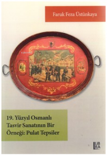 19. yüzyıl Osmanlı tasvir sanatının bir örneği ;pulat tepsiler