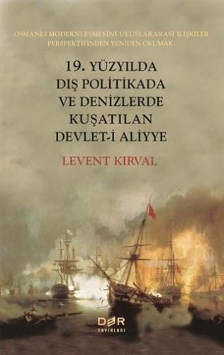 19. Yüzyılda Dış Politikada ve Denizlerde Kuşatılan Devleti Aliyye