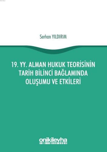 19. yy. Alman Hukuk Teorisinin Tarih Bilinci Bağlamında Oluşumu ve Etk