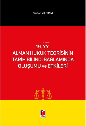 19. yy. Alman Hukuk Teorisinin Tarih Bilinci Bağlamında Oluşumu ve Etk