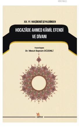 19. YY. Nakşibendi Şeyhlerinden Hocazade Ahmed Kamil Efendi ve Divanı