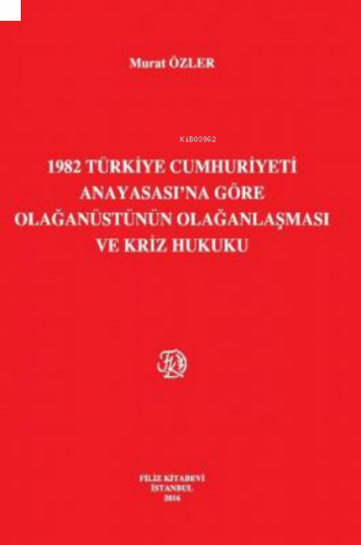 1982 Türkiye Cumhuriyeti Anayasası'Na Göre Olağanüstünün Olağanlaşması