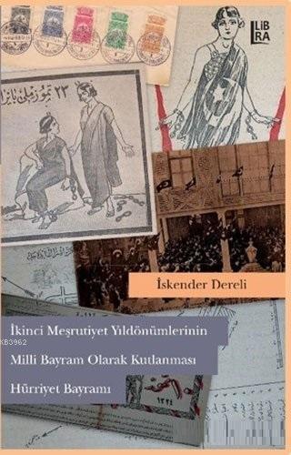 2. Meşrutiyet Yıldönümlerinin Milli Bayram Olarak Kutlanması Hürriyet 