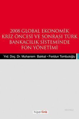 2008 Global Ekonomik Kriz Öncesi ve Sonrası Türk Bankacılık Sisteminde