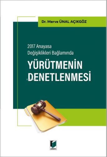 2017 Anayasa Değişiklikleri Bağlamında Yürütmenin Denetlenmesi