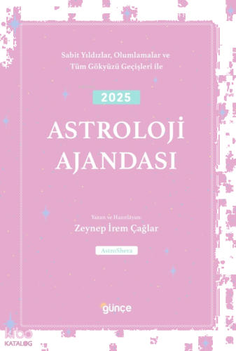 2025 Astroloji Ajandası;Sabit Yıldızlar, Olumlamalar ve Tüm Gökyüzü Geçişleri