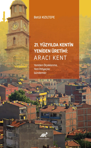 21. Yüzyılda Kentin Yeniden Üretimi: Aracı Kent ;(Yeniden Ölçeklenme, 