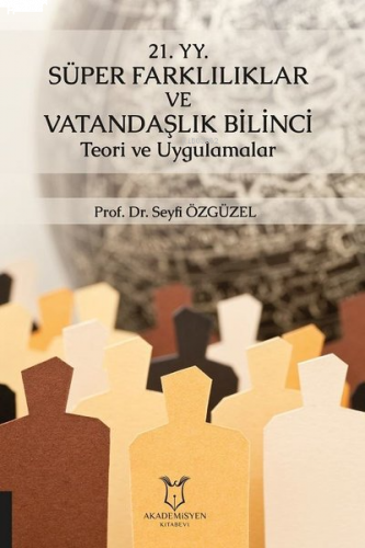 21. YY. Süper Farklılıklar ve Vatandaşlık Bilinci Teori ve Uygulamalar