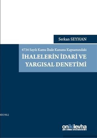 4734 Sayılı Kamu İhale Kanunu Kapsamındaki İhalelerin İdari ve Yargısa