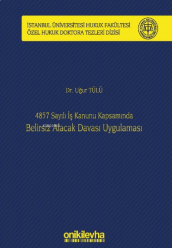 4857 Sayılı Iş Kanunu Kapsamında Belirsiz Alacak Davası Uygulaması