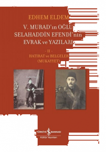 5. Murad'ın Oğlu Selahaddin Efendi'nin Evrak ve Yazıları 2. Cilt