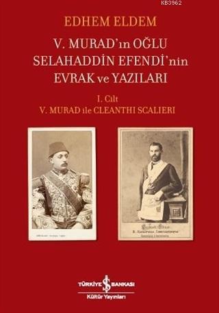 5. Murad'ın Oğlu Selahaddin Efendi'nin Evrak ve Yazıları