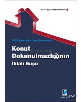 5237 Sayılı Türk Ceza Kanunu'nda Konut Dokunulmazlığının İhlali Suçu