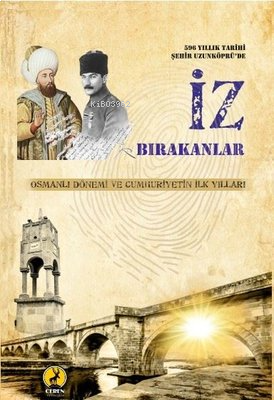 596 Yıllık Tarihi Şehir Uzunköprü'de İz Bırakanlar - Osmanlı Dönemi ve