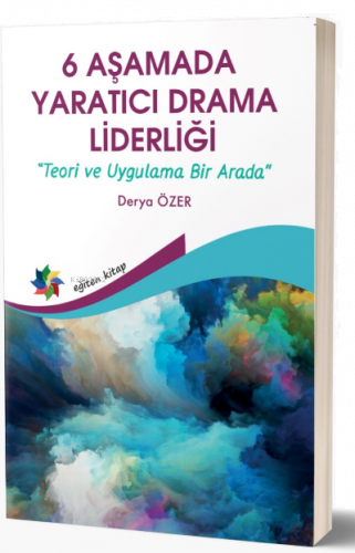 6 Aşamada Yaratıcı Drama Liderliği;Teori Ve Uygulama Bir Arada