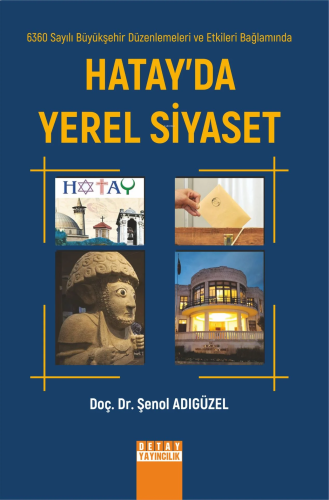 6360 Sayılı Büyükşehir Düzenlemeleri Ve Etkileri Bağlamında Hatay’Da Y