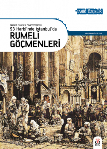 93 Harbi’nde İstanbul’da Rumeli Göçmenleri;Basiret Gazetesi Penceresin