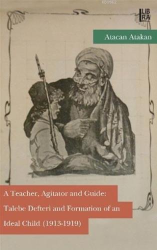 A Teacher, Agitator and Guide: Talebe Defteri and Formation of an Idea