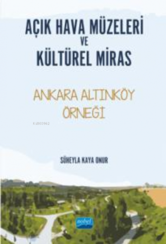 Açık Hava Müzeleri ve Kültürel Miras ;Ankara Altınköy Örneği