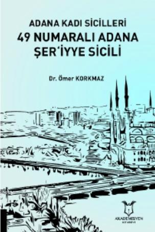 Adana Kadı Sicilleri 49 Numaralı Adana Şer'iyye Sicili