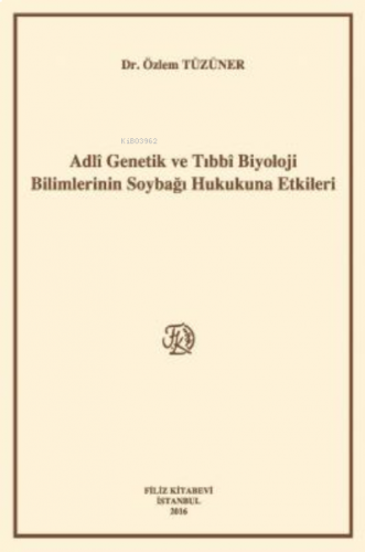 Adlî Genetik Ve Tıbbî Biyoloji Bilimlerinin Soybağı Hukukuna Etkileri