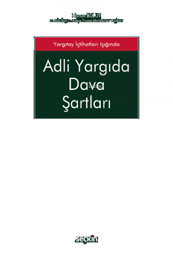 Adli Yargıda Dava Şartları ;Yargıtay İçtihatları Işığında