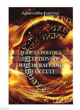 African Politics: Deceptions Of Witchcraft And The Occult