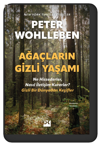 Ağaçların Gizli Yaşamı;Ne Hissederler, Nasıl İletişim Kurarlar? Gizli Bir Dünyadan Keşifler