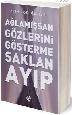 Ağlamışsan Gözlerini Gösterme Saklan Ayıp