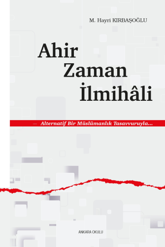 Ahir Zaman İlmihâli;Alternatif Bir Müslümanlık Tasavvuruyla...