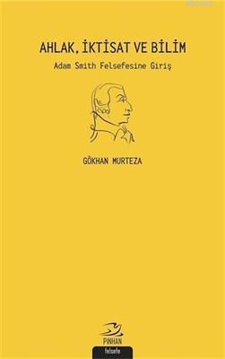 Ahlak İktisat ve Bilim Adam Smith Felsefesi'ne Giriş