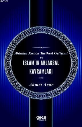 Ahlakın Kısaca Tarihsel Gelişimi ve İslam'ın Ahlaksal Kavramları