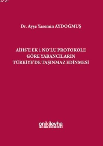 AİHS'e Ek 1 No'lu Protokole Göre Yabancıların Türkiye'de Taşınmaz Edin