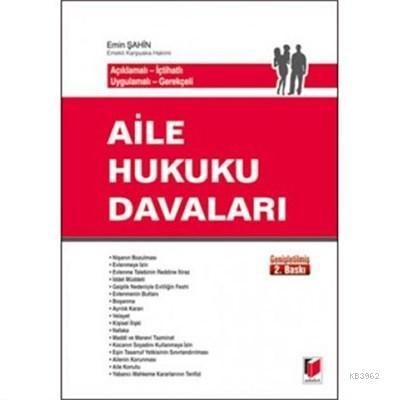 Aile Hukuku Davaları Açıklamalı - İçtihatlı - Uygulamalı - Gerekçeli