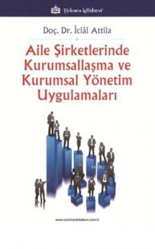 Aile Şirketlerinde Kurumsallaşma Ve Kurumsal Yönetim Uygulamaları