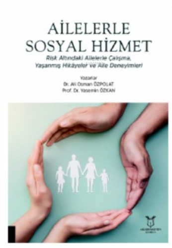 Ailelerle Sosyal Hizmet Risk Altındaki Ailelerle Çalışma,;Yaşanmış Hik