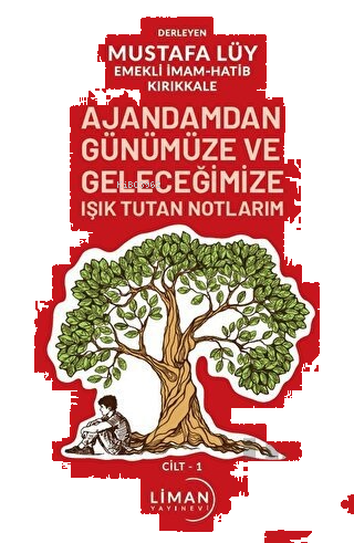 Ajandamdan Günümüze ve Geleceğimize Işık Tutan Notlarım 1. Cilt