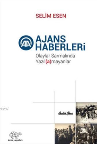 Ajans Haberleri; Olaylar Sarmalında Yazıl(a)mayanlar