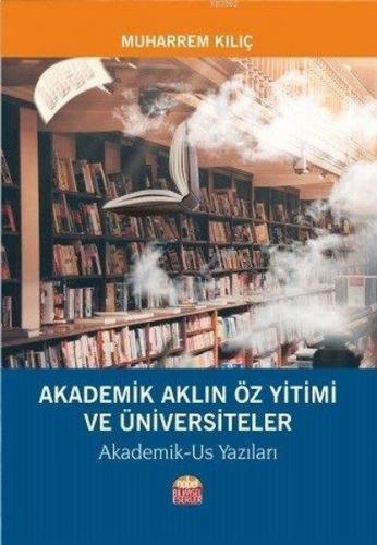 Akademik Aklın Öz Yitimi ve Üniversiteler Akademik-Us Yazıları