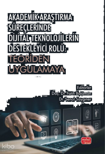 Akademik Araştırma Süreçlerinde Dijital Teknolojilerin Destekleyici Rolü: Teoriden Uygulamaya