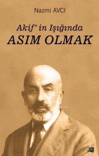 Akif'in Işığında Asım Olmak