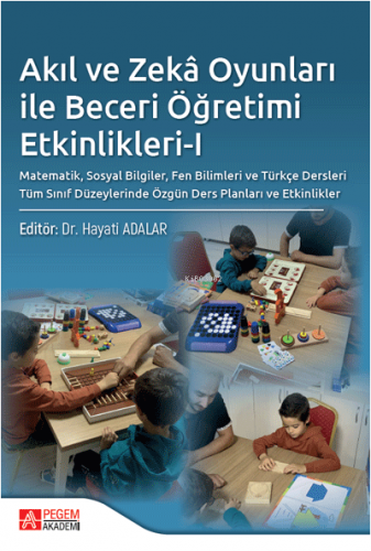 Akıl ve Zekâ Oyunları ile Beceri Öğretimi Etkinlikleri-I