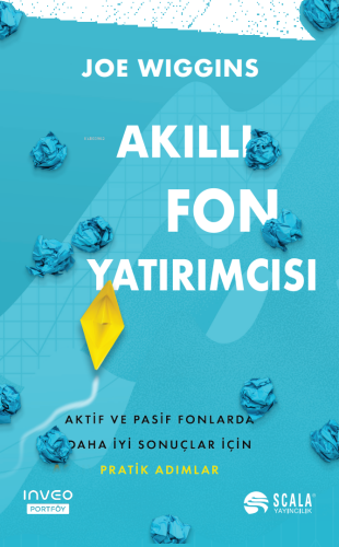 Akıllı Fon Yatırımcısı;Aktif ve Pasif Fonlarda Daha İyi Sonuçlar İçin Pratik Adımlar