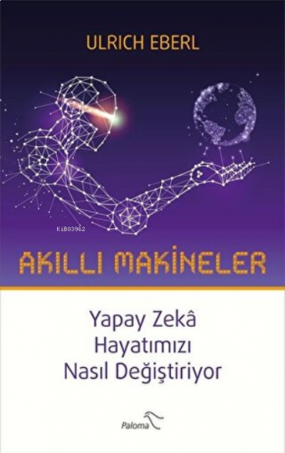 Akıllı Makineler Yapay Zeka Hayatımızı Nasıl Değiştiriyor