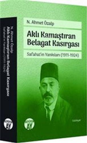 Aklı Kamaştıran Belagat Kasırgası - Safahat'ın Yankıları 1911-1924