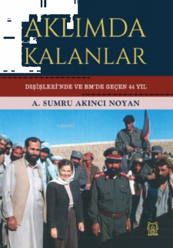 Aklımda Kalanlar;Dışişleri’nde ve BM’de Geçen 44 Yıl