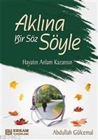 Aklına Bir Söz Söyle Hayatın Anlam Kazansın