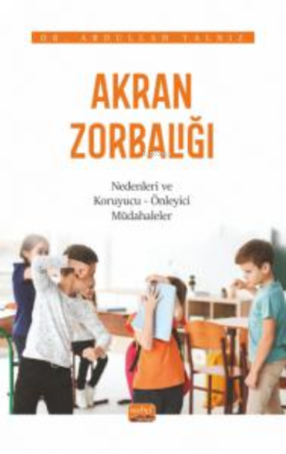 Akran Zorbalığı ;Nedenleri ve Koruyucu-Önleyici Müdahaleler